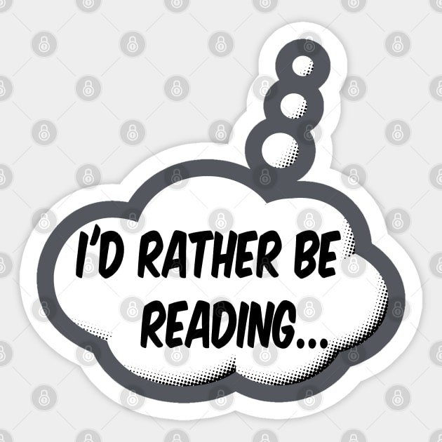 I'd Rather Be Reading Sticker by Braznyc